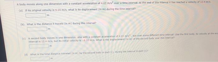 A Body Moves Along One Dimension With A Constant Acceleration Of 4 65 M S2 Over A Time Interval At The End Of This Inte 1
