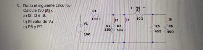 3 Dado El Siguiente Circuito Calcule 30pts A 12 13 E 16 B El Valor De V4 C P5 Y Pt 1