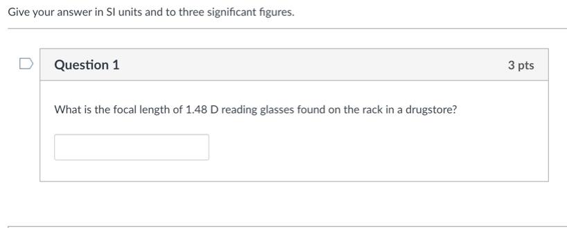 Give Your Answer In Si Units And To Three Significant Figures Question 1 What Is The Focal Length Of 1 48d Reading Glas 1