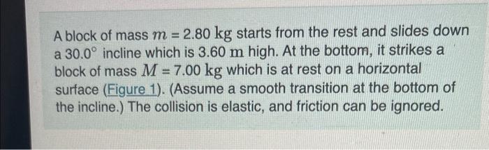A Block Of Mass M 2 80 Kg Starts From The Rest And Slides Down A 30 0 Incline Which Is 3 60 M High At The Bottom It S 1