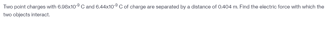 Two Point Charges With 6 98 10 9c And 6 44 10 9c Of Charge Are Separated By A Distance Of 0 404 M Find The Electric For 1