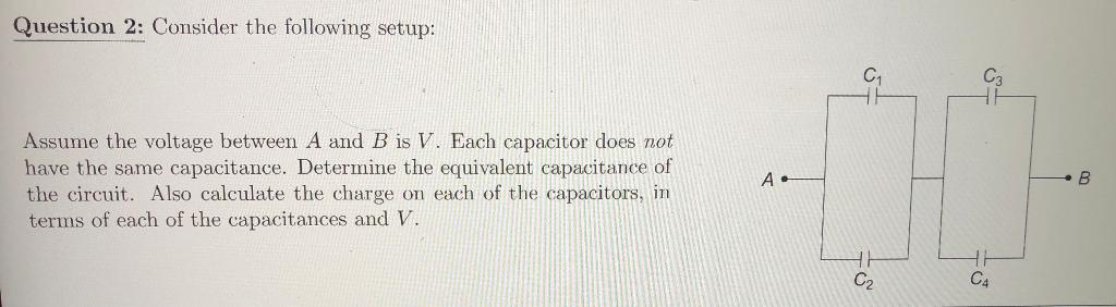 Question 2 Consider The Following Setup Assume The Voltage Between A And B Is V Each Capacitor Does Not Have The Same 1