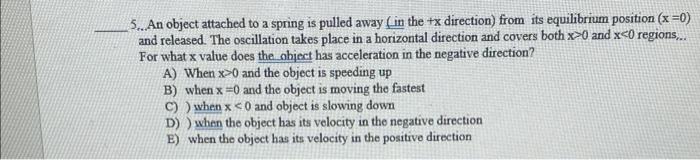 5 An Object Attached To A Spring Is Pulled Away In The X Direction From Its Equilibrium Position X 0 And Released 1