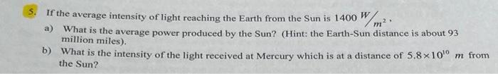 5 If The Average Intensity Of Light Reaching The Earth From The Sun Is 1400 W M2 A What Is The Average Power Produced 1