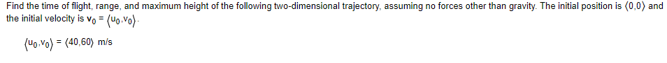 Find The Time Of Flight Range And Maximum Height Of The Following Two Dimensional Trajectory Assuming No Forces Other 1