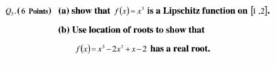 0 6 Points A Show That F X X Is A Lipschitz Function On 12 B Use Location Of Roots To Show That F X X 2x X 1