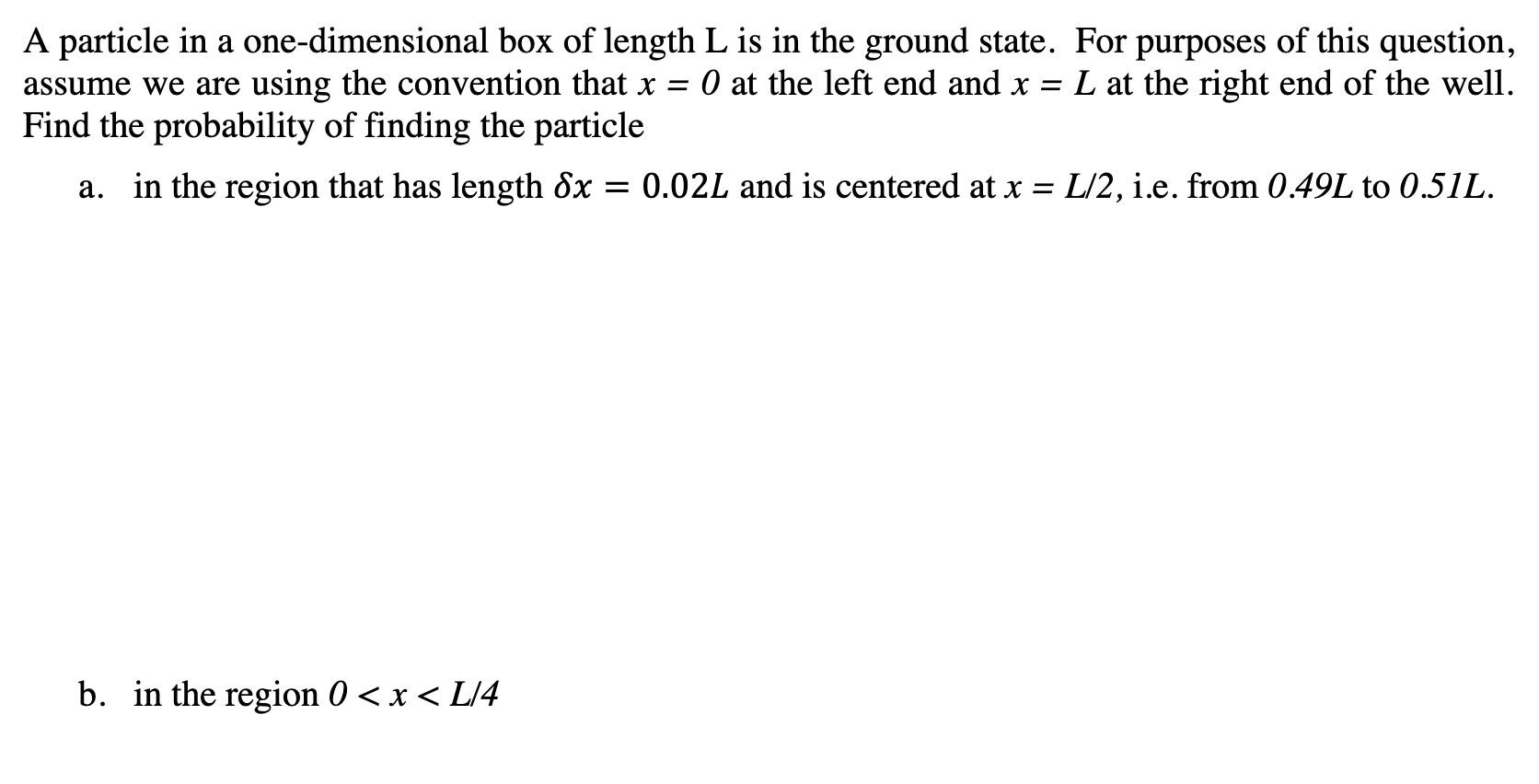 A Particle In A One Dimensional Box Of Length L Is In The Ground State For Purposes Of This Question Assume We Are Usi 1
