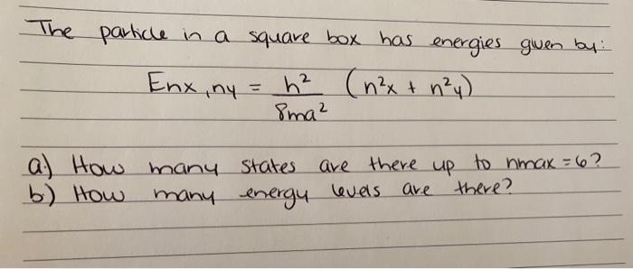 The Particle In A Square Box Has Energies Given By Enx Ny H N X N Y Sma A How Many States Are There Up To Nm 1