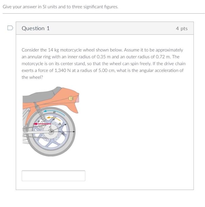 Give Your Answer In Si Units And To Three Significant Figures Question 1 4 Pts Consider The 14 Kg Motorcycle Wheel Show 1