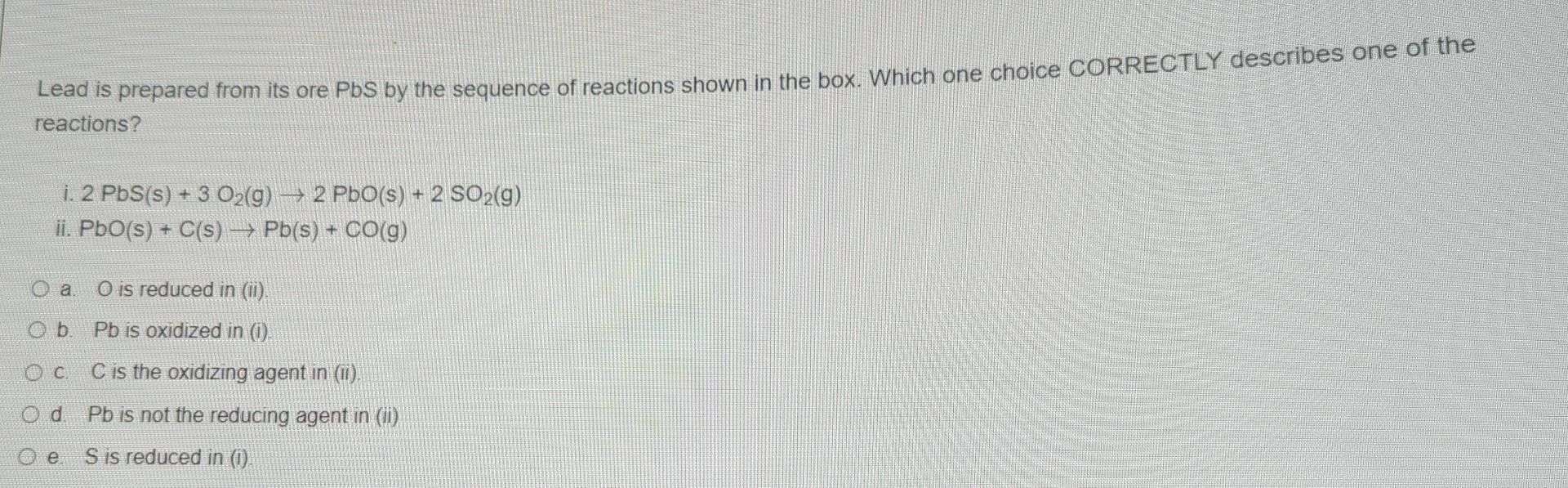 Lead Is Prepared From Its Ore Pbs By The Sequence Of Reactions Shown In The Box Which One Choice Correctly Describes On 1