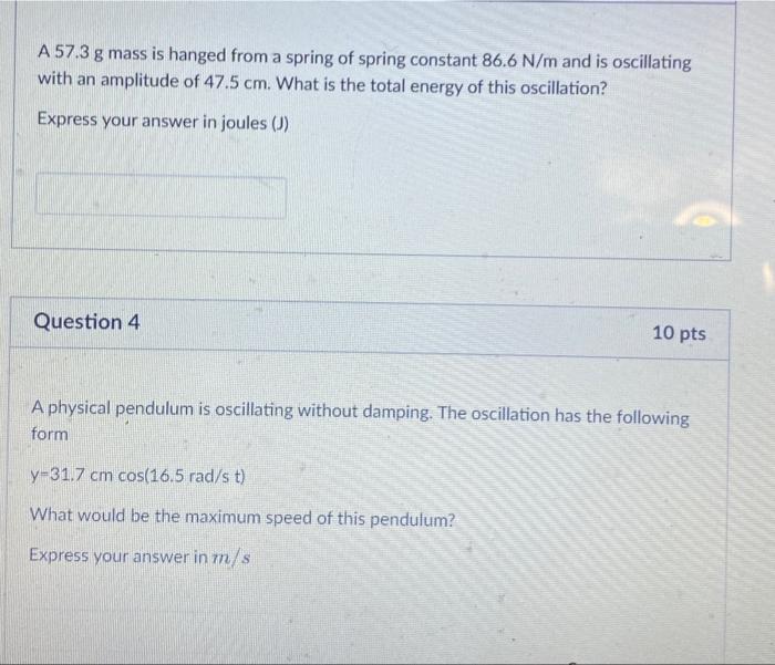 A 57 3 G Mass Is Hanged From A Spring Of Spring Constant 86 6 N M And Is Oscillating With An Amplitude Of 47 5 Cm What 1