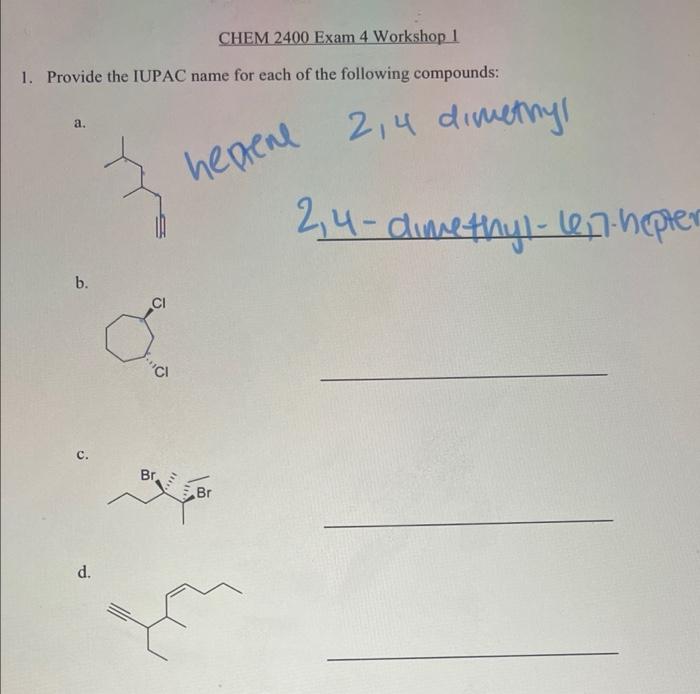Chem 2400 Exam 4 Workshop 1 1 Provide The Iupac Name For Each Of The Following Compounds A Heprene 2 4 Dimethyl 2 4 D 1