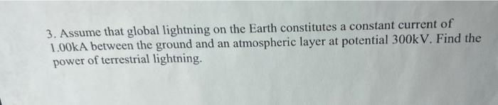3 Assume That Global Lightning On The Earth Constitutes A Constant Current Of 1 00ka Between The Ground And An Atmosphe 1