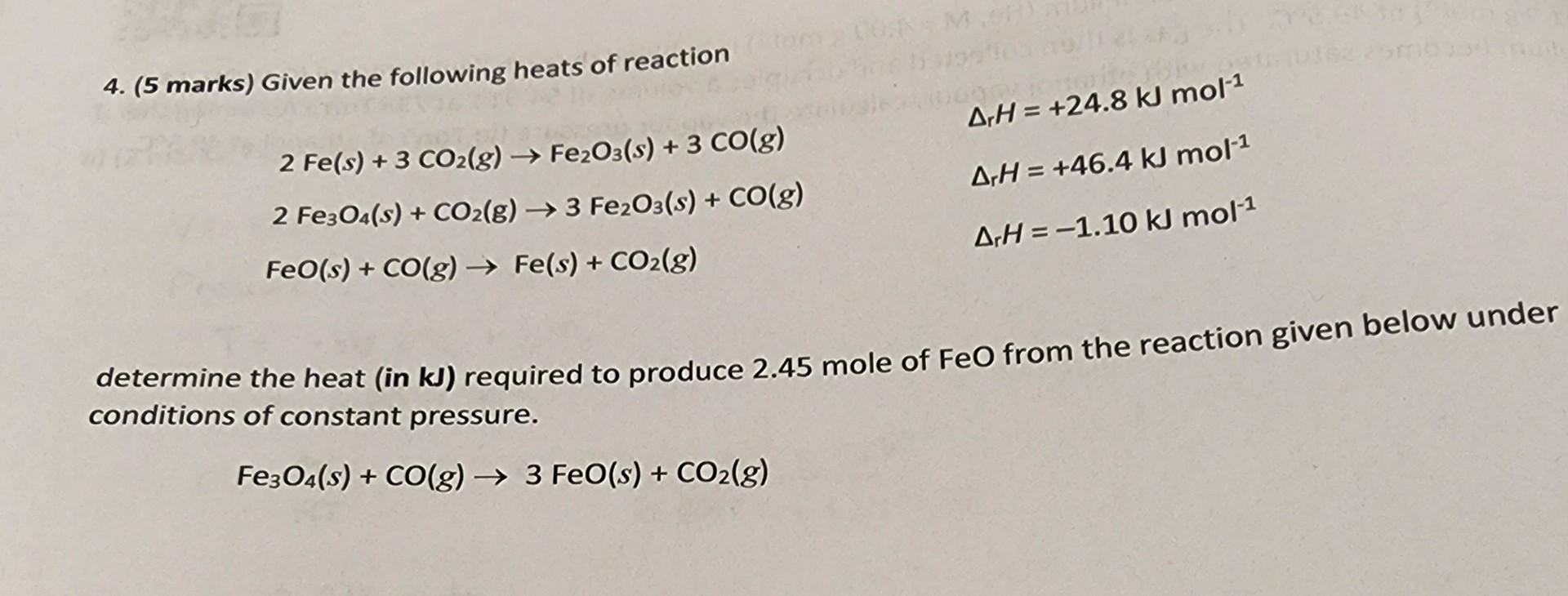 4 5 Marks Given The Following Heats Of Reaction 2 Fe S 3 Co2 G Fe2o3 S 3 Co G 2 Fe3o4 S Co2 G 3 Fe2o3 1