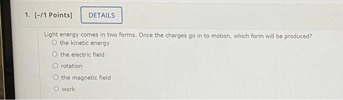 Light Energy Comes In Two Forms Once The Charges Go In To Motion Which Form Will Be Produced The Kinetic Energy The E 1