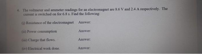 4 The Voltmeter And Ammeter Readings For An Electromagnet Are 8 6 V And 2 4 A Respectively The Current Is Switched On 1