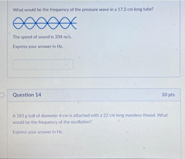 What Would Be The Frequency Of The Pressure Wave In A 17 2 Cm Long Tube The Speed Of Sound Is 334 M S Express Your Ans 1