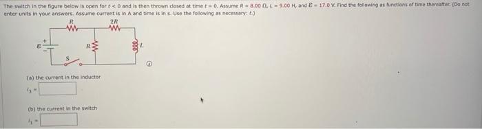 Enter Units In Your Answers Assume Current Is In A And Time Is In S Use The Following As Necessary T A The Curren 1