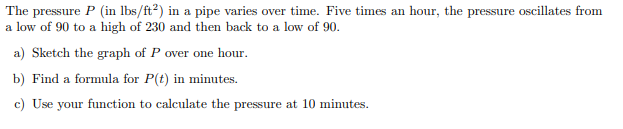 The Pressure P In Lbs Ft2 In A Pipe Varies Over Time Five Times An Hour The Pressure Oscillates From A Low Of 90 T 1