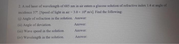 2 A Red Laser Of Wavelength Of 685 Nm In Air Enters A Glucose Solution Of Refractive Index 1 4 At Angle Of Incidence 37 1