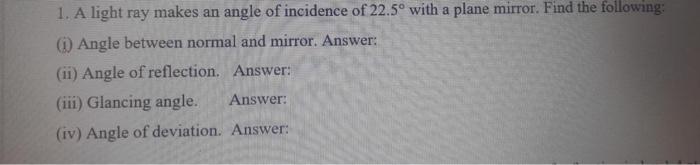 1 A Light Ray Makes An Angle Of Incidence Of 22 5 With A Plane Mirror Find The Following I Angle Between Normal An 1