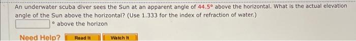 An Underwater Scuba Diver Sees The Sun At An Apparent Angle Of 44 5 Above The Horizontal What Is The Actual Elevation 1