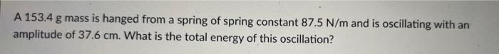 A 78 6 G Mass Is Hanging On A 53 9 Cm Long Massless Spring Of Spring Constant 13 5 N M What Would Be The Time Period Of 4