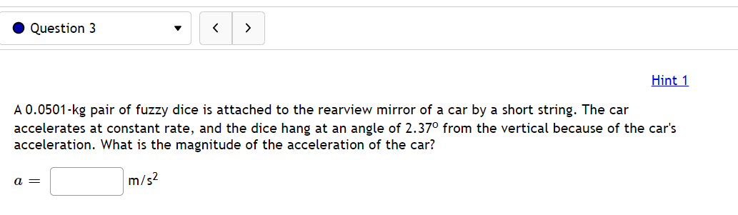 A 0 0501 Kg Pair Of Fuzzy Dice Is Attached To The Rearview Mirror Of A Car By A Short String The Car Accelerates At Con 1