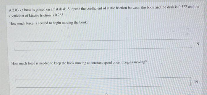 A 2 03 Kg Book Is Placed On A Flat Desk Suppose The Coefficient Of Static Friction Between The Book And The Desk Is 0 5 1