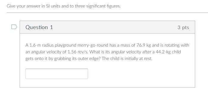 Give Your Answer In Si Units And To Three Significant Figures Question 1 3 Pts A 1 6 M Radius Playground Merry Go Round 1