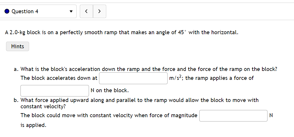 A 2 0 Kg Block Is On A Perfectly Smooth Ramp That Makes An Angle Of 45 With The Horizontal A What Is The Block S Acce 1