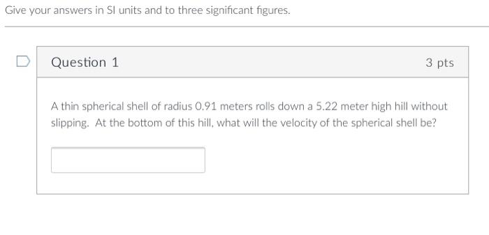 Give Your Answers In Si Units And To Three Significant Figures Question 1 3 Pts A Thin Spherical Shell Of Radius 0 91 M 1