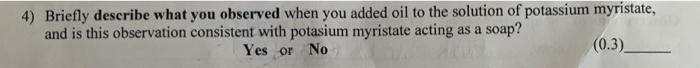 4 Briefly Describe What You Observed When You Added Oil To The Solution Of Potassium Myristate And Is This Observation 1