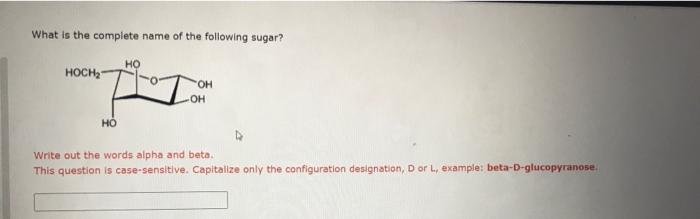 What Is The Complete Name Of The Following Sugar Hoch Oh Oh Ho Write Out The Words Alpha And Beta This Question Is Ca 1