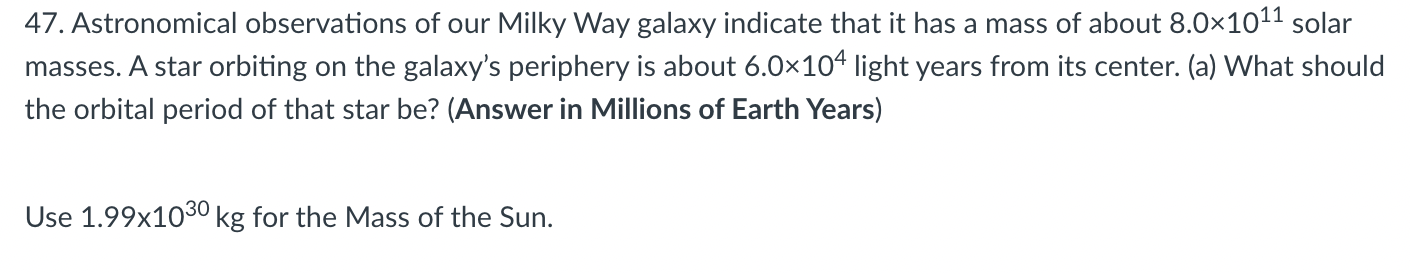 47 Astronomical Observations Of Our Milky Way Galaxy Indicate That It Has A Mass Of About 8 0 1011 Solar Masses A Star 1
