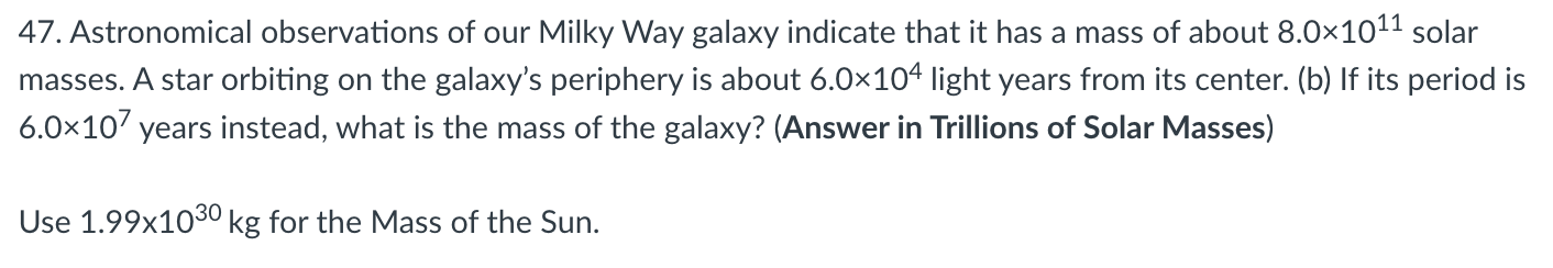47 Astronomical Observations Of Our Milky Way Galaxy Indicate That It Has A Mass Of About 8 0 1011 Solar Masses A Star 1