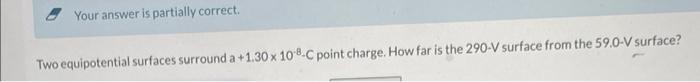 Two Equipotential Surfaces Surround A 1 30 10 8 C Point Charge How Far Is The 290 V Surface From The 59 0 V Surface 1