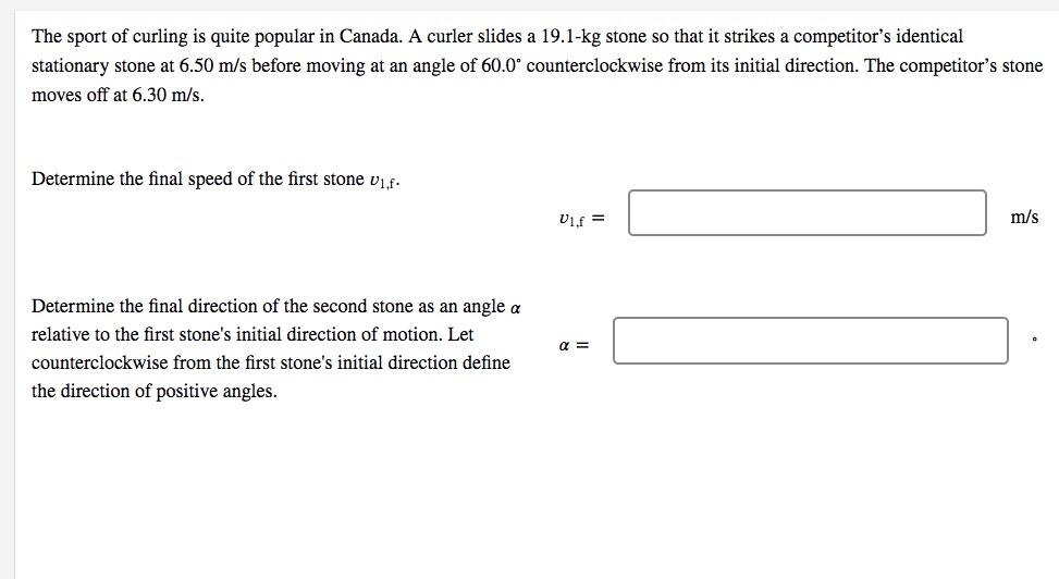 The Sport Of Curling Is Quite Popular In Canada A Curler Slides A 19 1 Kg Stone So That It Strikes A Competitor S Ident 1
