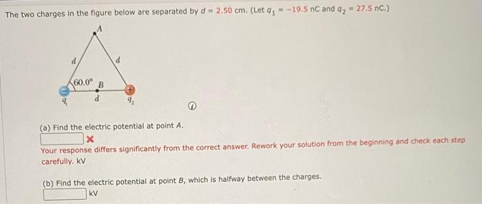 The Two Charges In The Figure Below Are Separated By D 2 50 Cm Let Q1 19 5nc And Q2 27 5nc 1 A Find The Elect 1
