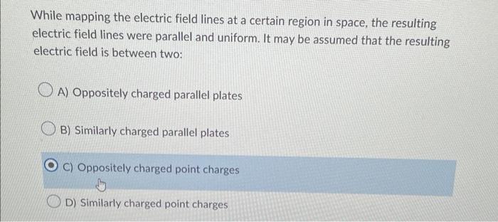 While Mapping The Electric Field Lines At A Certain Region In Space The Resulting Electric Field Lines Were Parallel An 1
