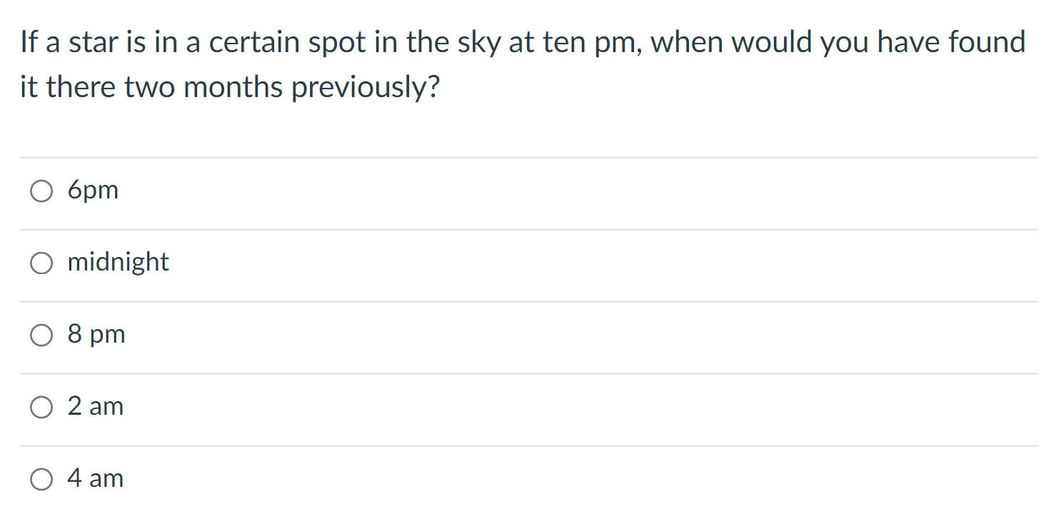 If A Star Is In A Certain Spot In The Sky At Ten Pm When Would You Have Found It There Two Months Previously 6pm Midni 1