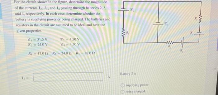 For The Circuit Shown In The Figure Determine The Magnitude Of The Currents I2 I3 And I4 Passing Through Batteries 1