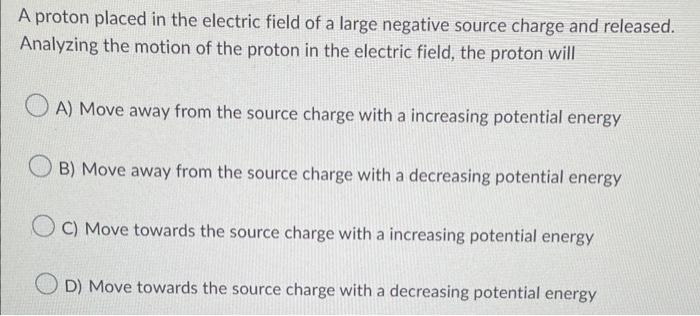 A Proton Placed In The Electric Field Of A Large Negative Source Charge And Released Analyzing The Motion Of The Proton 1