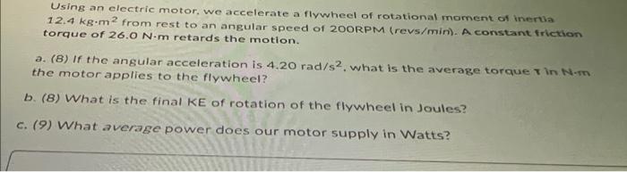 Using An Electric Motor We Accelerate A Flywheel Of Rotational Moment Of Inerua 12 4 Kg M2 From Rest To An Angular Spee 1