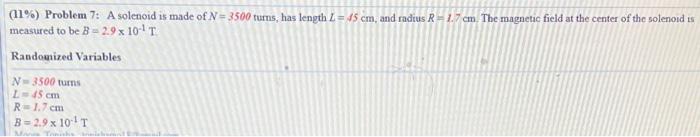 11 Problem 7 A Solenoid Is Made Of N 3500 Turns Has Length L 15 Cm And Radrus R 1 7 Cm The Magnetic Field At The 1