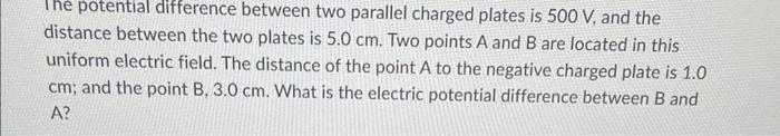 Ine Potential Difference Between Two Parallel Charged Plates Is 500 V And The Distance Between The Two Plates Is 5 0 Cm 1