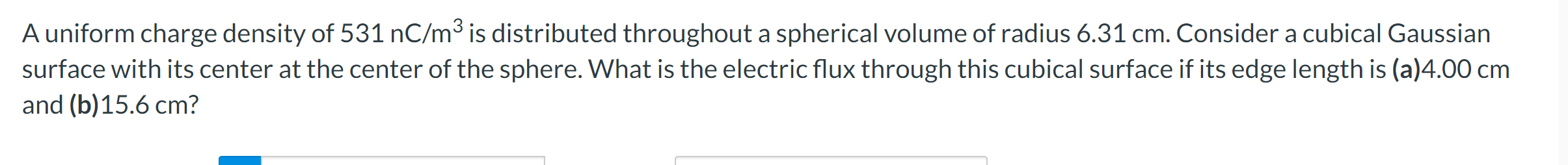 A Uniform Charge Density Of 531nc M3 Is Distributed Throughout A Spherical Volume Of Radius 6 31 Cm Consider A Cubical 1