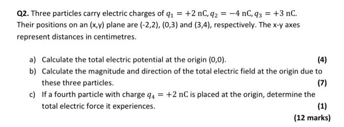 Q2 Three Particles Carry Electric Charges Of Q1 2nc Q2 4nc Q3 3nc Their Positions On An X Y Plane Are 2 2 1