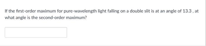 What Is The Highest Order Maximum For 470 Nm Light Falling On Double Slits Separated By 20 1 Micrometers If The First O 2