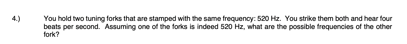 You Hold Two Tuning Forks That Are Stamped With The Same Frequency 520 Hz You Strike Them Both And Hear Four Beats Per 1